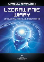 Uzdrawianie wiary, Gregg Braden