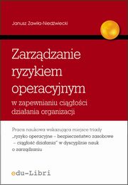 ksiazka tytu: Zarzdzanie ryzykiem operacyjnym w zapewnianiu cigoci dziaania organizacji autor: Janusz Zawia-Niedwiecki