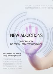 ksiazka tytu: New Addictions od dopalaczy do portali spoecznociowych autor: 