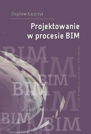 Projektowanie w procesie BIM, Zbigniew Kacprzyk