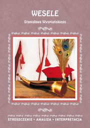 Wesele Stanisawa Wyspiaskiego. Streszczenia, analiza, interpretacja, Wioleta Malec