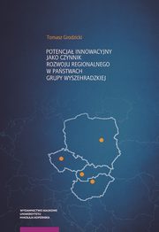Potencja innowacyjny jako czynnik rozwoju regionalnego w pastwach Grupy Wyszehradzkiej, Tomasz Grodzicki