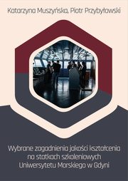 Wybrane zagadnienia jakoci ksztacenia na statkach szkoleniowych Uniwersytetu Morskiego w Gdyni, Katarzyna Muszyska, Piotr Przybyowski
