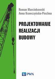 Projektowanie realizacji budowy, Roman Marcinkowski, Anna Krawczyska-Piechna