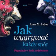 Jak wygrywa kady spr. Negocjacje w yciu codziennym, Anna M. abuz