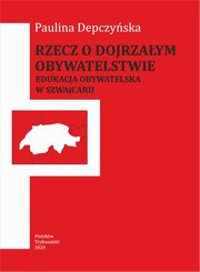 Rzecz o dojrzaym obywatelstwie. Edukacja obywatelska w Szwajcarii., Paulina Depczyska