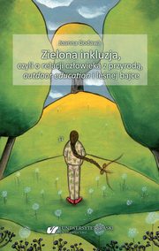 Zielona inkluzja, czyli o relacji czowieka z przyrod, outdoor education i lenej bajce, Godawa Joanna