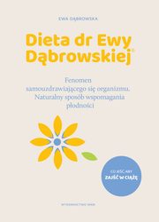 Dieta dr Ewy Dbrowskiej. Fenomen samouzdrawiajcego si organizmu. Naturalny sposb wspomagania podnoci, Ewa Dbrowska
