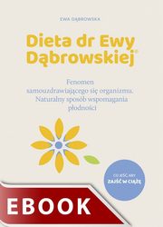 Dieta dr Ewy Dbrowskiej. Fenomen samouzdrawiajcego si organizmu. Naturalny sposb wspomagania podnoci, Ewa Dbrowska