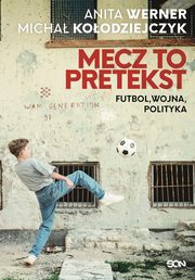 Mecz to pretekst. Futbol, wojna, polityka, Anita Werner, Micha Koodziejczyk