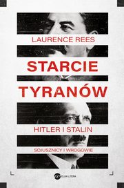 Starcie tyranw. Hitler i Stalin ? sojusznicy i wrogowie, Laurence Rees
