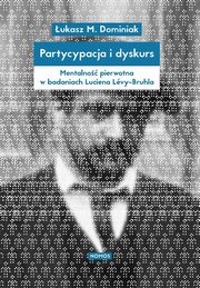 Partycypacja i dyskurs. Mentalno pierwotna w badaniach Luciena Lvy-Bruhla, Dominiak ukasz