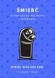 ksiazka tytu: mier w literaturze dla dzieci i modziey autor: Nikol Wolszczak