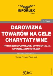 Darowizna towarw na cele charytatywne - rozliczenie podatkowe, dokumentacja, ewidencja ksigowa, Tomasz Krywan, Pawe Mu