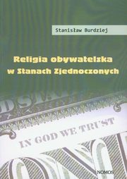 ksiazka tytu: Religia obywatelska w Stanach Zjednoczonych autor: Stanisaw Burdziej