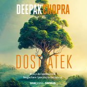 Dostatek. Klucz do spenienia, bogactwa i poczucia szczcia, Deepak Chopra