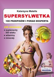 Supersylwetka. 100 przepisw i porad eksperta, Katarzyna Matella