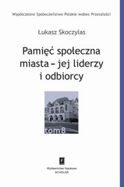 ksiazka tytu: Pami spoeczna miasta - jej liderzy i odbiorcy autor: ukasz Skoczylas