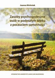 Zasoby psychospoeczne osb w podeszym wieku z poczuciem samotnoci, Joanna Wrtniak