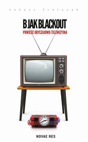 B jak Blackout. Powie obyczajowo-telewizyjna, ukasz Fretczak