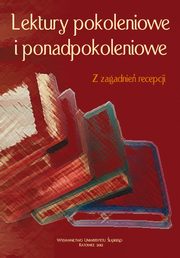 ksiazka tytu: Lektury pokoleniowe i ponadpokoleniowe - 01 Lektura etyczna ? przebrzmiaa moda czy interpretacyjna konieczno? autor: 