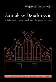 Zamek w Dziadowie. Dzieje budowlane i problemy konserwatorskie, Wojciech Wokowski