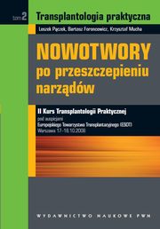 ksiazka tytu: Transplantologia praktyczna. Nowotwory po przeszczepieniu narzdw. Tom 2 autor: Krzysztof Mucha, Leszek Pczek, Bartosz Foroncewicz