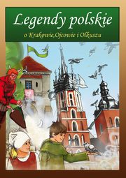 ksiazka tytu: Legendy polskie o Krakowie, Ojcowie i Olkuszu autor: Magorzata Korczyska, Katarzyna Roek