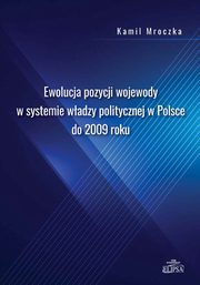 Ewolucja pozycji wojewody w systemie wadzy politycznej w Polsce do 2009 roku, Kamil Mroczka