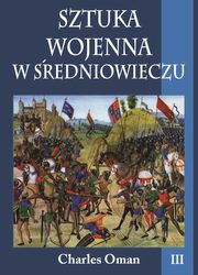 ksiazka tytu: Sztuka wojenna w redniowieczu Tom 3 autor: Charles Oman