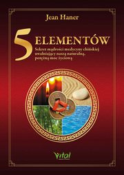 5 Elementw. Sekret mdroci medycyny chiskiej, Jean Haner