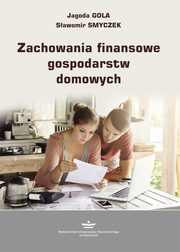 Zachowania finansowe gospodarstw domowych, Jagoda Gola, Sawomir Smyczek