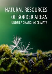 NATURAL RESOURCES OF BORDER AREAS UNDER A CHANGING CLIMATE, 