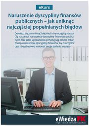 ksiazka tytu: eKurs Naruszenie dyscypliny finansw publicznych ? jak unikn najczciej popenianych bdw autor: Alicja Stawowczyk