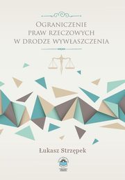 ksiazka tytu: Ograniczenie praw rzeczowych w drodze wywaszczenia - Bibliografia autor: ukasz Strzpek