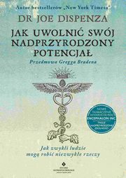 Jak uwolni swj nadprzyrodzony potencja. Jak zwykli ludzie mog robi niezwyke rzeczy, Joe Dispenza