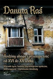 ksiazka tytu: Rodziny ubogie i przestpczo od XVI do XX wieku autor: Danuta  Ra 