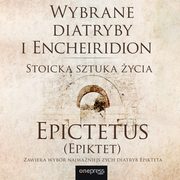 ksiazka tytu: Wybrane diatryby i Encheiridion. Stoicka sztuka ycia autor: Epictetus (epiktet)