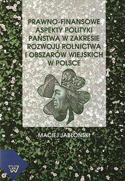 Prawno-finansowe aspekty polityki pastwa w zakresie rozwoju rolnictwa i obszarw wiejskich w Polsce, Maciej Jaboski