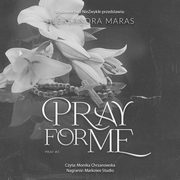 ksiazka tytu: Pray for Me autor: Aleksandra Maras