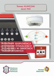 Podstawy eksploatacji systemw sygnalizacji poarowej w obiektach transportowych, Tomasz Klimczak, Jacek Pa