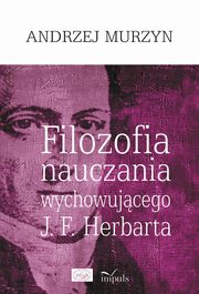 Filozofia nauczania wychowujcego J. F. Herbarta, Andrzej Murzyn