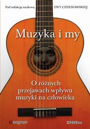 ksiazka tytu: Muzyka i my. O rnych przejawach wpywu muzyki na czowieka autor: Ewa Czerniawska