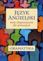 Jzyk angielski. Testy diagnostyczne dla gimnazjum. Gramatyka, Andrzej Walczak, Joanna Zaleska