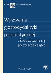 Wyzwania glottodydaktyki polonistycznej, 