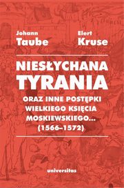 ?Niesychana tyrania oraz inne postpki wielkiego ksicia moskiewskiego...? (1566?1572). Relacja dla Pana Jana Chodkiewicza, Johann Taube, Elert Kruse