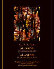 Alastor, czyli duch samotnoci. Alastor, or The Spirit of Solitude, Percy Bysshe Shelley