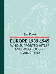 EUROPE 1939-1945 Who supported Hitler and who fought against him, Ewa Kurek
