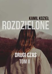 Drugi czas Rozdzielone Tom II, Kamil Kozie