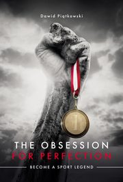 The Obsession for Perfection. Become a sport legend, Dawid Pitkowski